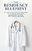 The Residency Blueprint: A Strategic Guide to Matching Your Dream Specialty, Maximizing Income, and Finding Balance