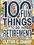 100 Fun Things to do in Retirement: A No-Holds-Barred, Humor-Filled Manual for Life Beyond the Office
