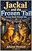 Jackal and the Frozen Tail: A Cozy Marsh Fireside Tale (Cozy Marsh Fireside Tales)