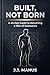 Built, Not Born: The 45 Day Guide to Becoming a Man of Substance