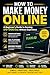 How to Make Money Online: A Beginner’s Guide to Earning $10–$100/Day Without Experience: Proven Methods, Real Platforms, and Step-by-Step Strategies to Start Earning from Anywhere