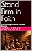 Stand Firm in Faith: A Journey Through Persecution, Truth, and Endurance