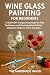 Wine Glass Painting for Beg...