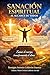 SANACIÓN ESPIRITUAL AL ALCANCE DE TODOS: Cómo sanar heridas emocionales, encontrar paz interior y transformar tu vida con la ayuda de Dios (Spanish Edition)
