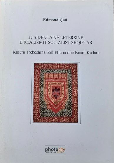 Disidenca në letërsinë e realizmit socialist shqiptar : Kasëm Trebeshina, Zef Pllumi dhe Ismail Kadare