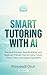 Smart Tutoring with AI: Practical Prompts, Real Workflows, and Beginner-Friendly Tips for Home Tutors, Online Tutors, and Subject Specialists