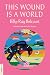This Wound is a World: Kanata Classics Edition
