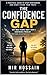 The Confidence Gap : Why Most People Don’t Have a Confidence Problem — They Have an Authenticity Problem