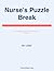 Nurse's Puzzle Break: Relaxing Logic Puzzles and Brain Teasers for Healthcare Heroes: Take a Mental Break from Your Shift with Engaging Puzzles Designed for Busy Nurses