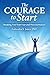 The Courage to Start: Breaking Free from Fear and Procrastination
