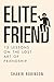 Elite Friend: 15 Lessons to Relearn the Art of Friendship