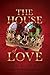 The House of Love: Book 1 of The Incorruptible Crowns Series