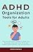 ADHD Organization Tools for Adults: The No-Overwhelm System to Beat Time Blindness, Declutter Your Mind, and Build Simple Systems That Actually Stick (The ADHD Guide Series)