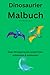 Dinosaurier Malbuch: Über 20 spannende Urzeit-Tiere entdecken & ausmalen! (German Edition)