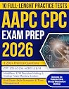 AAPC CPC EXAM PREP: Pass the CPC Exam Quickly and Confidently, Think Like a Professional Coder with a Structured Visual Coding System, Full-Length Practice Tests, and Step-by-Step Explanations
