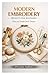 MODERN EMBROIDERY PROJECTS FOR BEGINNERS: Clean and Simple Stitch Designs
