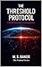 The Threshold Protocol: Control Becomes Consequence (The Protocol Series Book 4)