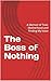 The Boss of Nothing: A Memoir of Toxic Motherhood and Finding My Voice (Breaking the Bloodline)