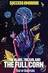 The Blade, the Ear, and the Full Corn
