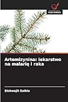 Artemizynina: lekarstwo na malarię i raka (Polish Edition)