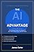 The AI Advantage: How Ordinary People Are Using Artificial Intelligence to Earn More and Get Ahead — Starting Today: The Complete Practical Guide with 50 Ready-to-Use Prompts, Side Hustle Roadmaps
