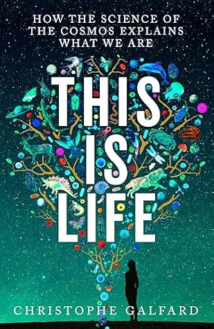 This Is Life: How the Science of the Cosmos Explains What We Are