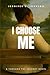 I Choose Me: A Through the Journey Novel