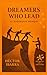 Dreamers Who Lead: A Leadership Memoir (The Road of a Dreamer Series)