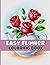 Easy Flower Coloring Book For Seniors With Large Print: Bold And Simple Cute Floral Designs For Relaxation. Vol 3.