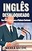 Inglês Desbloqueado: Seu Guia Prático para a Fluência Confiante (Portuguese Edition)