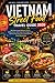 Vietnam Street Food Travel Guide 2026: Eat Like a Local Without Stress: Hidden Gems, Safe Eating Tips, Budget Hacks, and Easy Itineraries for an ... (Eat like a Local Travel Guide Series)