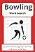 Bowling Word Search Puzzle Book: Word Search Puzzle Book About Bowling, Lanes, Equipment, Strategy and More. 55 Puzzles With Easy to Read Print in a ... Enthusiasts and Puzzle Lovers of All Ages.