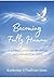 Becoming Fully Human: A Spiritual Journey Into the Divinity and Purpose of Our Nature