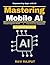 Mastering Mobile AI: AI-Integrated Mobile Development | AI Governance Compliance | AI-Driven User Experience | Future of Mobile AI | AI-Powered User Interfaces | Innovative AI in Mobile