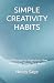 SIMPLE CREATIVITY HABITS: S...