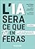 L'IA sera ce que tu en feras: Les 10 règles d'or de l'intelligence artificielle (French Edition)