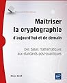 Maîtriser la cryptographie d’aujourd’hui et de demain: Des bases mathématiques aux standards post-quantiques