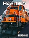 Freight Trains Photo Book: Train Illustrated Photography Of Freight Locomotives | Perfect Gift For Train Enthusiasts And Railway Fans