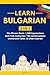 Learn Bulgarian: 3-in-1 Collection: Master Natural Bulgarian with 1,500+ Phrases, 150 Conversations & 50 Engaging Stories