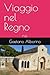 Viaggio nel Regno: n.e. (Italian Edition)