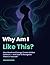 WHY AM I LIKE THIS?: How Mood and Energy Create Hidden Patterns — and How to Recognize Them in Yourself