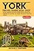 York Travel Guide 2026 -2027: Simple Walkable Itineraries, Hidden Gems, Seasons nal Highlights & Local Tips, and Deeper Routes for First-Time Visitors