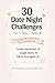 30 Date Night Challenges for Couples: Fun, Deep & Spicy Ideas to Strengthen Your Relationship: Fun, Romantic & Meaningful Activities for Couples to Reconnect, Laugh & Create Lasting Memories