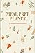 Mein Meal Prep Planer: Wochenweise kochen, entspannt essen — 52 Wochen strukturiert geplant (German Edition)