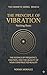 The Hermetic Principle of Vibration: Nothing Rests - The Science of Frequency, Emotion, and the Quality of Your Constructed Reality (The Hermetic Self: An Operative Manual for the Modern Mind Book 3)