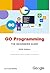 Go Programming Language for Beginners (2026 Edition): A Complete Guide to Modern Go, Backend Development, and AI Applications