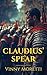 Claudius’ Spear: A Novel of...
