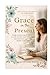 Grace in the Present: Simple Scripture-Based Practices to Calm Anxiety, Quiet Your Mind, and Experience God in the Middle of Busy Life