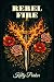 Rebel Fire (The Rebel Hearts Series Book 3)