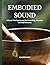 Embodied Sound: A Sound Hea...